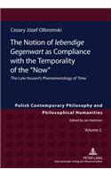 The Notion of «lebendige Gegenwart» as Compliance with the Temporality of the «Now»: The Late Husserl’s Phenomenology of Time(2 Studies in Philosophy, History of Ideas and Modern Societies)