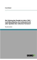 Die Teilung des Punjab im Jahre 1947 - Lord Mountbatten als treibende Kraft oder Spielball der indischen Parteien?