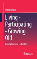 Living - Participating - Growing Old