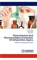 Phytochemical And Pharmacological Evaluation Of Achyranthes Aspera