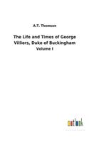 Life and Times of George Villiers, Duke of Buckingham