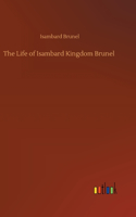 Life of Isambard Kingdom Brunel