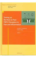 Turning Up the Heat on Pain: Trpv1 Receptors in Pain and Inflammation