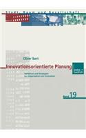 Innovationsorientierte Planung: Verfahren Und Strategien Zur Organisation Von Innovation