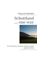 Schottland ... one way: Von Pferden, Pfauen und der ganz großen Liebe