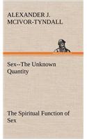 Sex--The Unknown Quantity The Spiritual Function of Sex