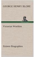 Victorian Worthies Sixteen Biographies