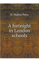 A Fortnight in London Schools
