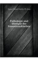 Pathologie und therapie der frauenkrankheiten: (German)