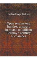 Open Sesame One Hundred Answers in Rhyme to William Bellamy's Century of Charades