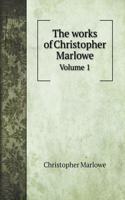The works of Christopher Marlowe: Volume 1