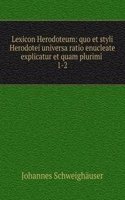 Lexicon Herodoteum: quo et styli Herodotei universa ratio enucleate explicatur et quam plurimi .