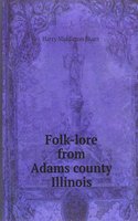 Folk-lore from Adams county, Illinois