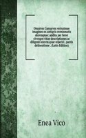 Omnivm Caesarvm verissimae imagines ex antiqvis nvmismatis desvmptae: addita per brevi civvsqve vitae descriptiones ac diligenti eorvm qvae reperiri . partis delineatione . (Latin Edition)