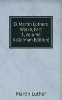 D. Martin Luthers Werke, Part 1, volume 4 (German Edition)