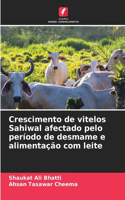 Crescimento de vitelos Sahiwal afectado pelo período de desmame e alimentação com leite