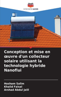 Conception et mise en oeuvre d'un collecteur solaire utilisant la technologie hybride Nanoflui