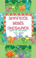 Simpáticos Bebés Dinosaurios Libro de Colorear para Niños: Adorable y lleno de imágenes divertidas con dinosaurios recién nacidos y pequeños para niños de 2 a 8 años - 200 páginas de una sola cara Libro para