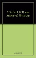 A Textbook Of Human Anatomy & Physiology