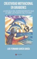 Creatividad Motivacional en Girabienes: La escuela del emprendimiento que le abre las puertas del futuro (Spanish Edition)