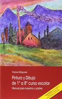 PINTURA Y DIBUJO DE 1o A 8o CURSO ESCOLAR: Manual para maestros y padres