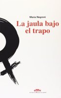 La jaula bajo el trapo