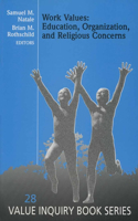 Work Values: Education, Organization, and Religious Concerns: 28 (Value Inquiry Book Series)