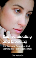 Quit ruminating and brooding