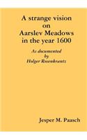 strange vision on Aarslev Meadows in the year 1600 - As documented by Holger Rosenkrantz