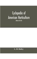 Cyclopedia of American horticulture, comprising suggestions for cultivation of horticultural plants, descriptions of the species of fruits, vegetables, flowers and ornamental plants sold in the United States and Canada, together with geographical a