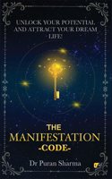 THE MANIFESTATION CODE: Unlock Your Potential and Attract Your Dream Life