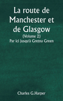 route de Manchester et de Glasgow (Volume 2) Par ici jusqu'à Gretna Green
