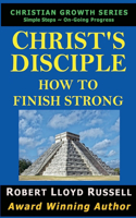 Christ's Disciple: How To Finish Strong