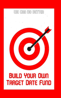 Build Your Own Target Fund: We Can Do Better(276 Great Investing)