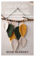 Modern Macrame: Create modern home décor using modern techniques and patterns