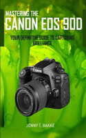 Mastering the CANON EOS 90D: Your Definitive Guide to Capturing Brilliance