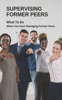 Supervising Former Peers