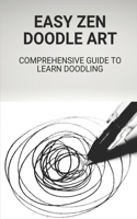 Easy Zen Doodle Art: Comprehensive Guide To Learn Doodling: Step By Step Guide Zen Doodle Art