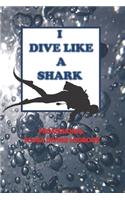 I Dive Like a Shark Professional Scuba Diving Logbook: loogging book for Experienced Divers, a Dive Journal for dives, Certification and Recreation -with 120 Dives