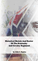 Historical Sketch And Roster Of The Kentucky 2nd Cavalry Regiment: (Duke's / Morgan's Confederate)(4 Kentucky Regimental History)