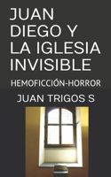 Juan Diego Y La Iglesia Invisible