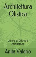 Architettura Olistica: Unione di Olismo e Architettura(2 Gli Almanacchi Di Arredaminds)