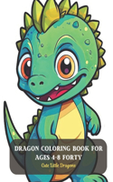 Dragon Coloring Book For Ages 4-8 Forty: Cute Little Dragons