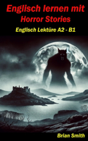 Englisch lernen mit Horror Stories: Englisch Lektüre A2 - B1(10 Englisch A1 Bis B2)