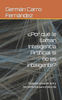 ¿Por qué le llaman Inteligencia Artificial si no es inteligente?