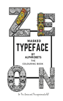 Masked TypeFace by Alphrobets: Unmask Creativity & Wisdom: Color Letters with inspirational Quotes in this wonderful Coloring Book.(Alphrobets Creative Letterforms)