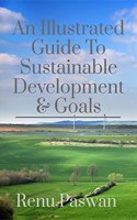 An Illustrated Guide To Sustainable Development & Goals