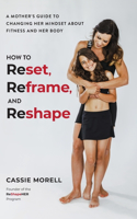 How to Reset, Reframe, and Reshape