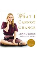 What I Cannot Change