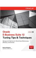Oracle E-Business Suite 12 Tuning Tips & Techniques: Manage & Optimize for World-Class Effectiveness, Efficiency, and Success
